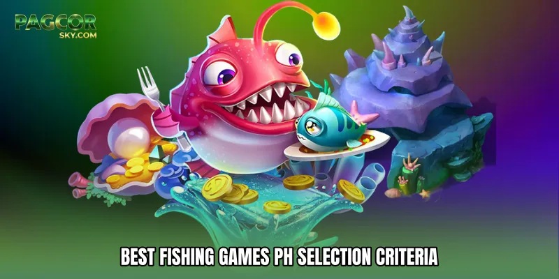 Best fishing games PH Selection Criteria